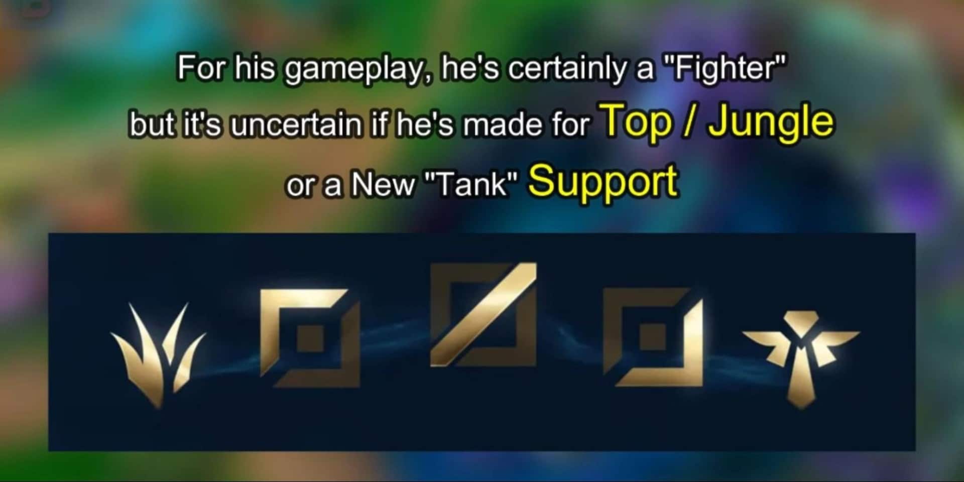 LoL's gaming background with text: "For his gameplay, he's certainly a 'Fighter' but it's uncertain if he's made for Top/Jungle or a New 'Tank' Support" 